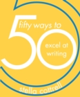 Image for 50 Ways to Excel at Writing