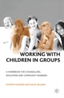 Image for Working with children in groups: a handbook for counsellors, educators and community workers