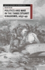 Image for Politics and War in the Three Stuart Kingdoms, 1637-49
