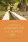 Image for Critical Anthropology of Childhood in Haiti: Emotion, Power, and White Saviors