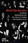 Image for Red Orchestra  : the story of the Berlin underground and the circle of friends who resisted Hitler