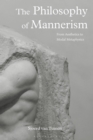 Image for The Philosophy of Mannerism : From Aesthetics to Modal Metaphysics
