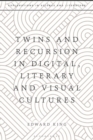 Image for Twins and recursion in digital, literary and visual cultures