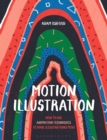 Image for Motion illustration  : how to use animation techniques to make illustrations move