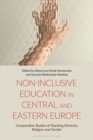 Image for Non-inclusive education in Central and Eastern Europe: comparative studies of teaching ethnicity, religion and gender