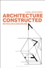 Image for Architecture constructed  : notes on a discipline