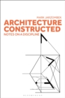 Image for Architecture constructed: notes on a discipline