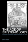 Image for The age of epistemology: Aristotelian logic in early modern philosophy 1500-1700