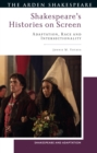 Image for Shakespeare&#39;s histories on screen  : adaptation, race and intersectionality