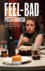 Image for Feel-bad postfeminism  : impasse, resilience and female subjectivity in popular culture