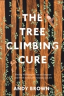 Image for The tree climbing cure  : finding wellbeing in trees in European and North American literature and art