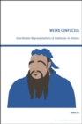 Image for Weird Confucius  : unorthodox representations of Confucius in history