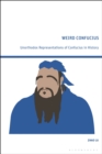 Image for Weird Confucius : Unorthodox Representations of Confucius in History: Unorthodox Representations of Confucius in History