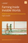 Image for Farming inside invisible worlds  : modernist agriculture and its consequences