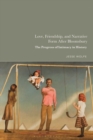 Image for Love, friendship, and narrative form after Bloomsbury: the progress of intimacy in history