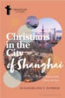 Image for Christians in the city of Shanghai  : a history resurrected above the sea
