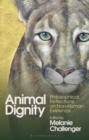 Image for Animal dignity  : philosophical reflections on non-human existence