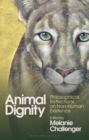 Image for Animal Dignity: Philosophical Reflections on Non-Human Existence