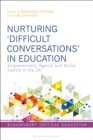 Image for Nurturing ‘Difficult Conversations’ in Education : Empowerment, Agency and Social Justice in the UK