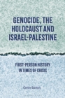 Image for Genocide, the Holocaust and Israel-Palestine: First Person History in Times of Crisis
