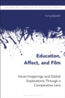 Image for Education, affect, and film  : visual imaginings and global explorations through a comparative lens