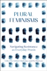 Image for Plural Feminisms: Narrativising Resistance as Everyday Praxis