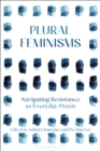 Image for Plural Feminisms: Navigating Resistance as Everyday Praxis