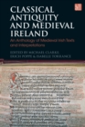 Image for Classical Antiquity and Medieval Ireland : An Anthology of Medieval Irish Texts and Interpretations