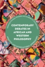 Image for Contemporary Debates in African and Western Philosophy