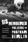 Image for Dismembered Policing in Postwar Berlin