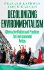 Image for Decolonizing Environmentalism : Alternative Visions and Practices of Environmental Action