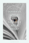 Image for Ekphrasis, Memory and Narrative after Proust : Prose Pictures and Fictional Recollection