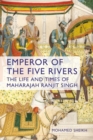 Image for Emperor of the five rivers  : the life and times of Maharajah Ranjit Singh