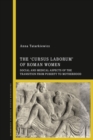 Image for The &#39;cursus laborum&#39; of Roman Women : Social and Medical Aspects of the Transition from Puberty to Motherhood