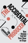Image for The accidental producer: how anyone can get their show on stage
