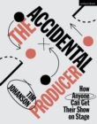 Image for The Accidental Producer: How Anyone Can Get Their Show on Stage