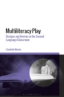 Image for Multiliteracy play  : designs and desires in the second language classroom