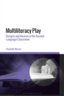 Image for Multiliteracy play: designs and desires in the second language classroom