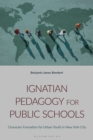 Image for Ignatian Pedagogy for Public Schools: Character Formation for Urban Youth in New York City