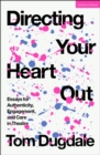 Image for Directing your heart out  : essays for authenticity, engagement and care in theatre
