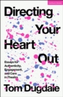 Image for Directing Your Heart Out: Essays for Authenticity, Engagement, and Care in Theatre