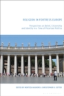 Image for Religion in Fortress Europe  : perspectives on belief, citizenship and identity in a time of polarized politics