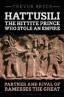 Image for Hattusili, the Hittite Prince Who Stole an Empire