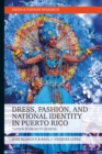 Image for Dress, Fashion, and National Identity in Puerto Rico