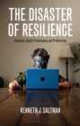 Image for The disaster of resilience  : education, digital privatization, and profiteering