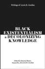 Image for Black existentialism and decolonizing knowledge  : writings of Lewis R. Gordon
