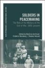 Image for Soldiers in Peacemaking: The Role of the Military at the End of War, 1800-Present