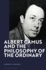 Image for Albert Camus and the philosophy of the ordinary