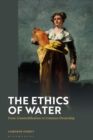 Image for The ethics of water  : from commodification to common ownership