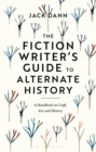 Image for Fiction Writer&#39;s Guide to Alternate History: A Handbook on Craft, Art, and History